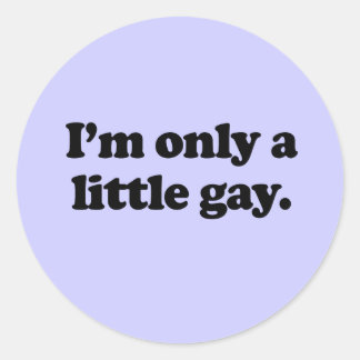 I'm only a little gay classic round sticker