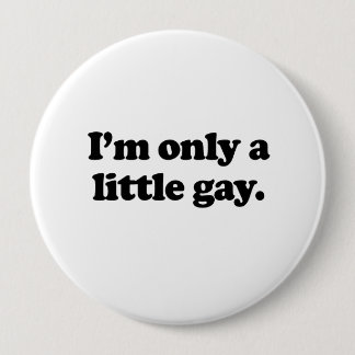 I'm only a little gay .png pinback button