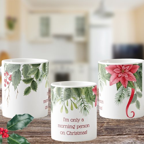 Im Only a Morning Person at Christmas Holly  Coffee Mug