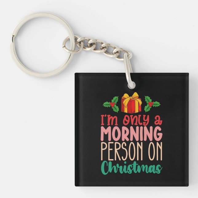 I'm Only a Morning Person on Christmas Holiday Keychain (Front)
