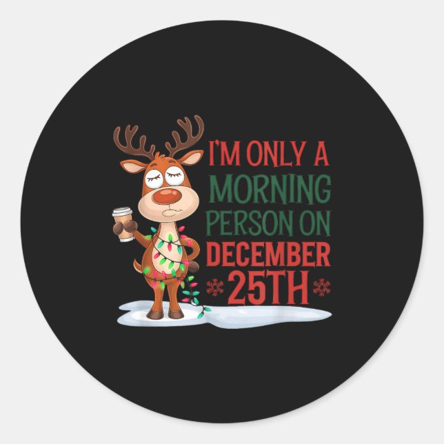 I'm Only A Morning Person On Christmas Pajamas  Classic Round Sticker (Front)