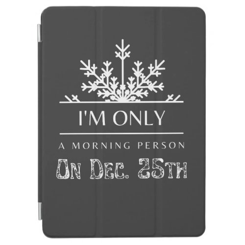 Im Only A Morning Person On December 25th Xmas   iPad Air Cover