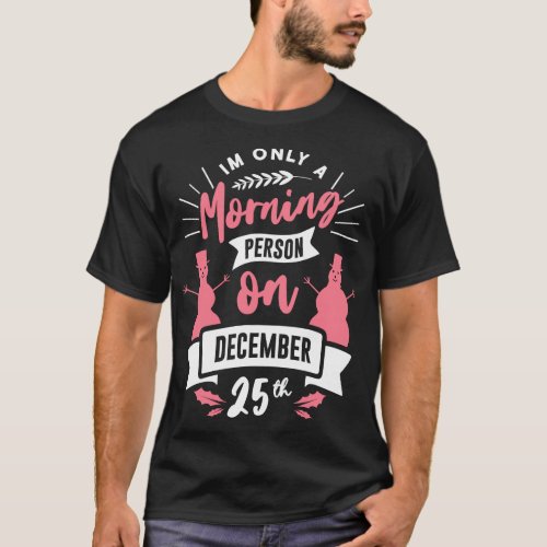 Im Only A Morning Person Xmas Holiday Christmas T_Shirt