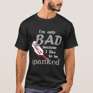I'm Only Bad/Spanked  T-Shirt