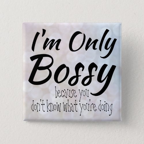 Im Only Bossy Bokeh Button