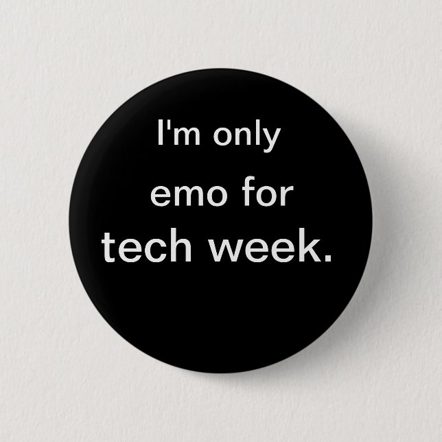 I'm only, emo for, tech week. pinback button (Front)