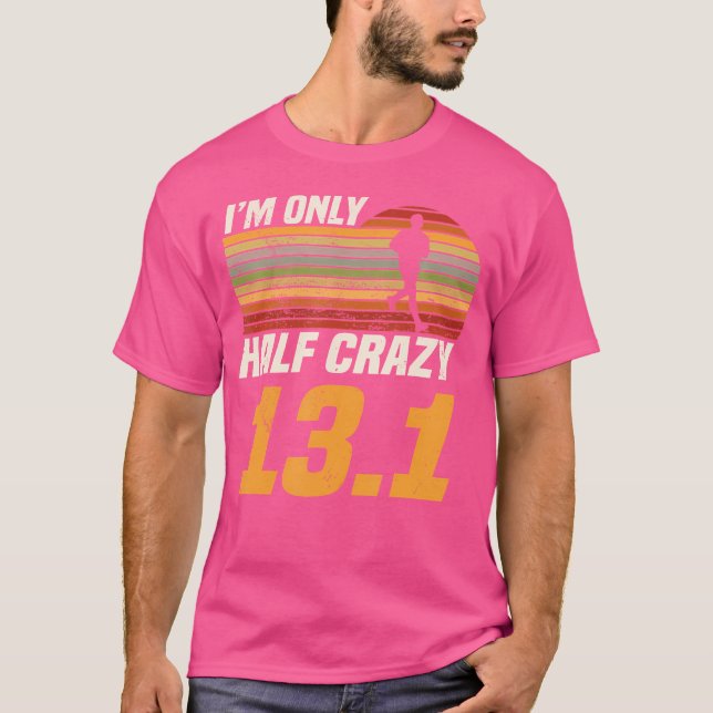 I'M Only Half Crazy 13 1 Marathoner Marathon Runni T-Shirt (Front)