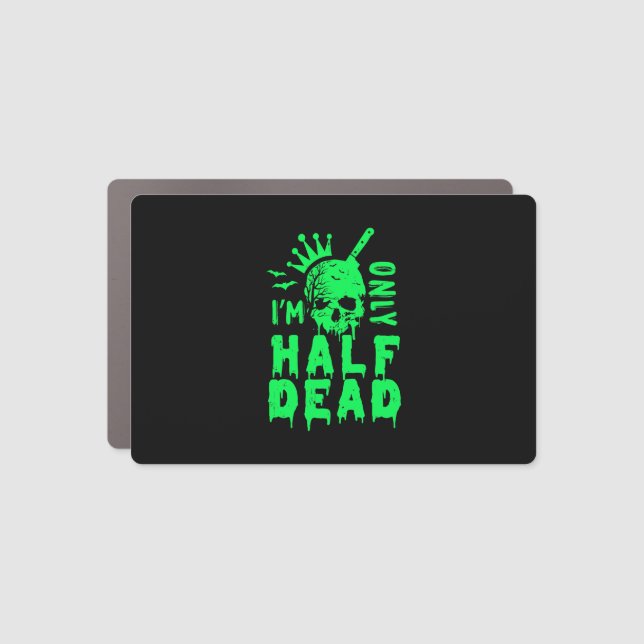 I'm Only Half Dead Funny Halloween Car Magnet (Front)