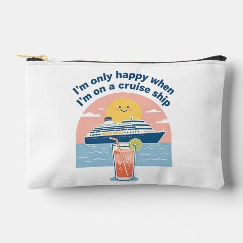 I'm only happy, when I'm on a cruise ship Accessory Pouch