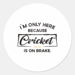 Im Only Here Because Cricket Classic Round Sticker