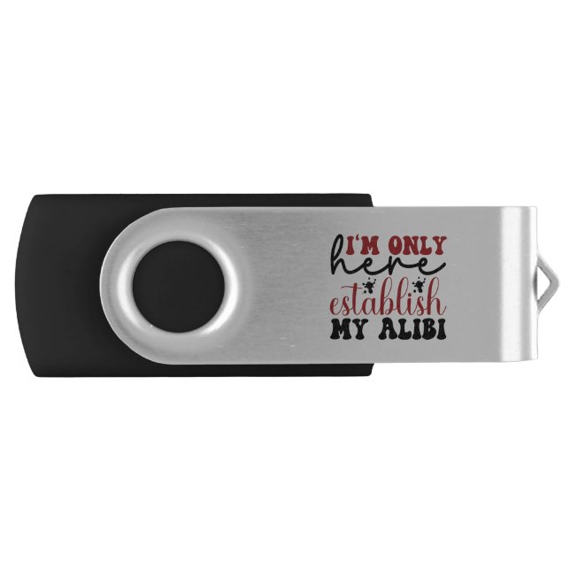 I'm only here establish my alibi flash drive (Front)