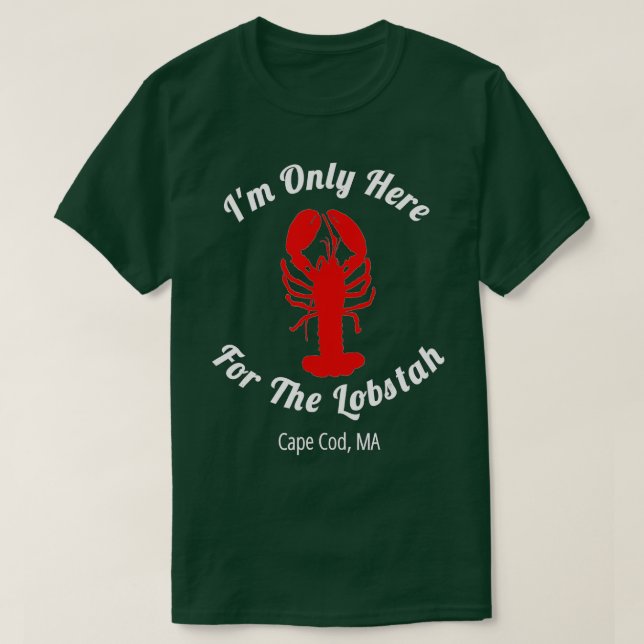 Im Only Here For he Lobstah Cape Cod Lobster  T-Shirt (Design Front)