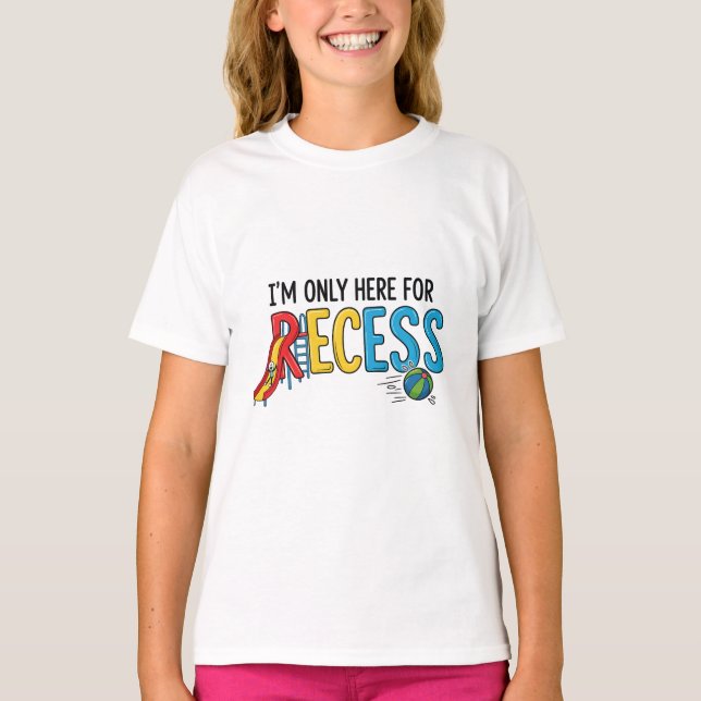I'm Only Here For Recess Funny School Kids T-Shirt (Front)