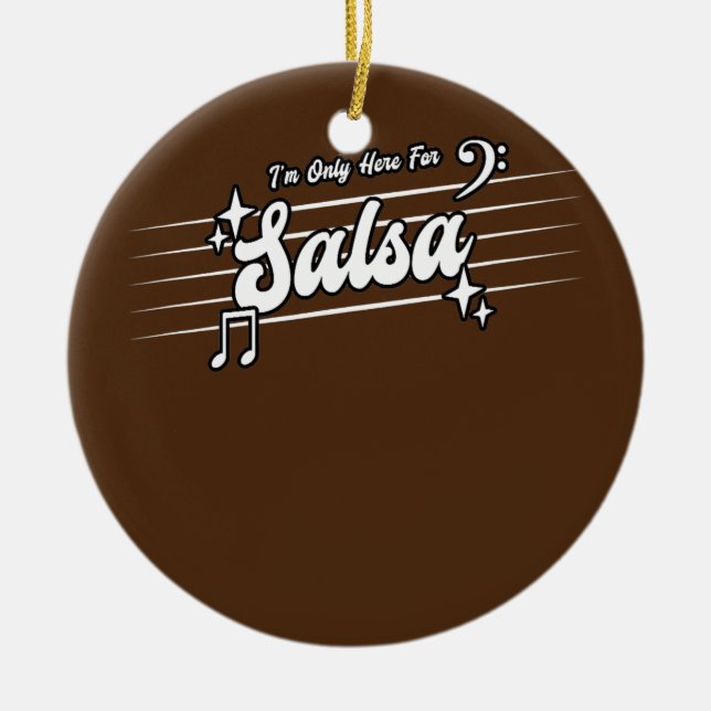 I'm Only Here For Salsa Dance Salsa  Ceramic Ornament (Front)