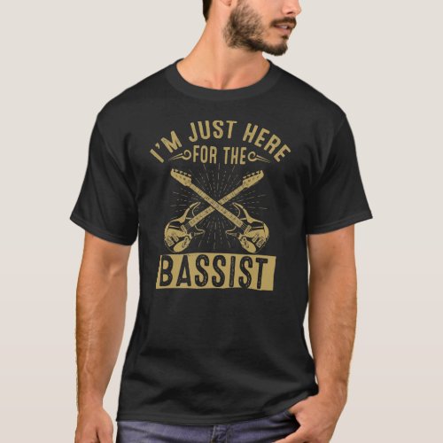 Im Only Here For The Bass Player Bass Guitar T_Shirt