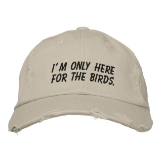"I'm Only Here For The Birds" Embroidered Baseball Cap
