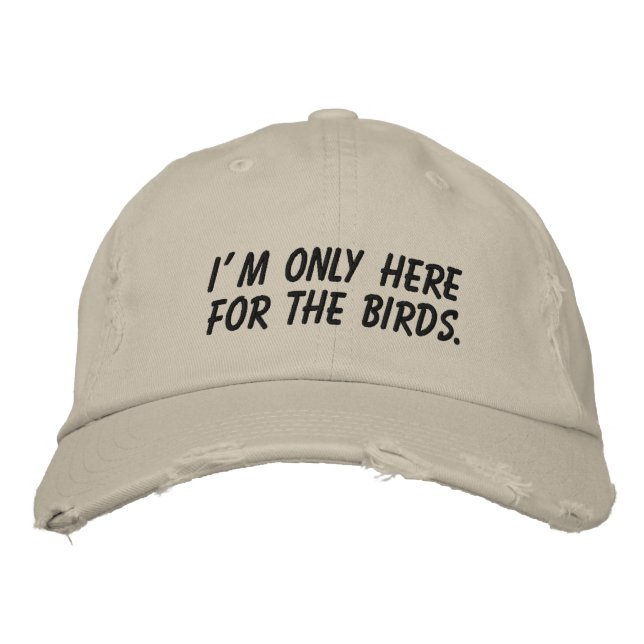 "I'm Only Here For The Birds" Embroidered Baseball Cap (Front)