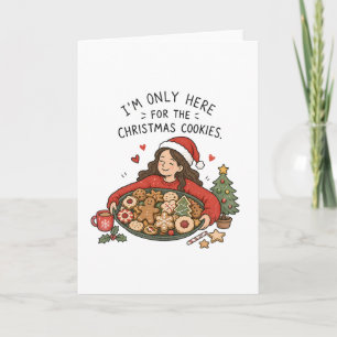 I'm Only Here for the Christmas Cookies – Funny Card