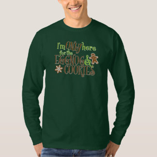 I'm Only Here for the Eggnog & Cookies T-Shirt