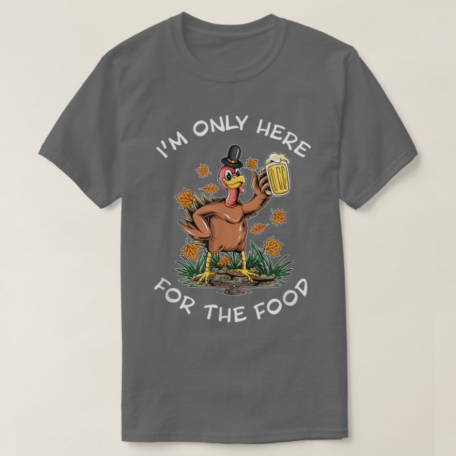 I'm only here for the food turkey drinking beer di T-Shirt (Design Front)