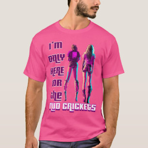 I'M Only Here For The Mud Crickets Funny Country T-Shirt