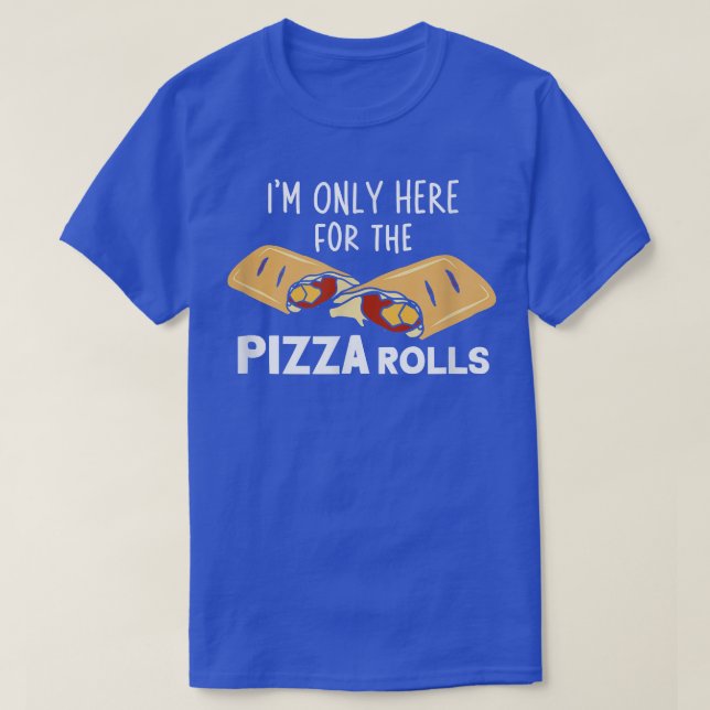 Im Only Here For The Pizza Rolls Pizza Cooking 503 T-Shirt (Design Front)