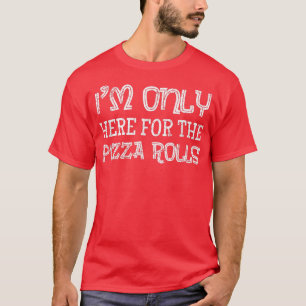 I'm Only Here for the Pizza Rolls Pizza Lover Gift T-Shirt