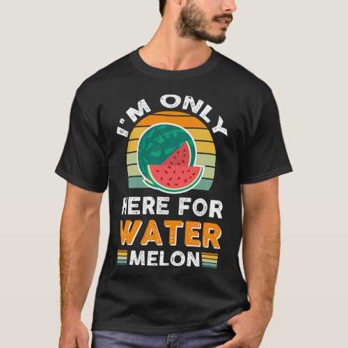 Im Only Here For Watermelon T_Shirt