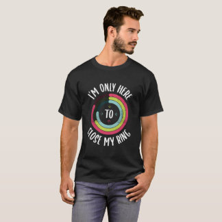 I'M Only Here To Close My Ring Gym Active Distress T-Shirt