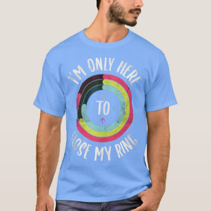 I'm Only Here To Close My Ring Gym Active Retro Di T-Shirt