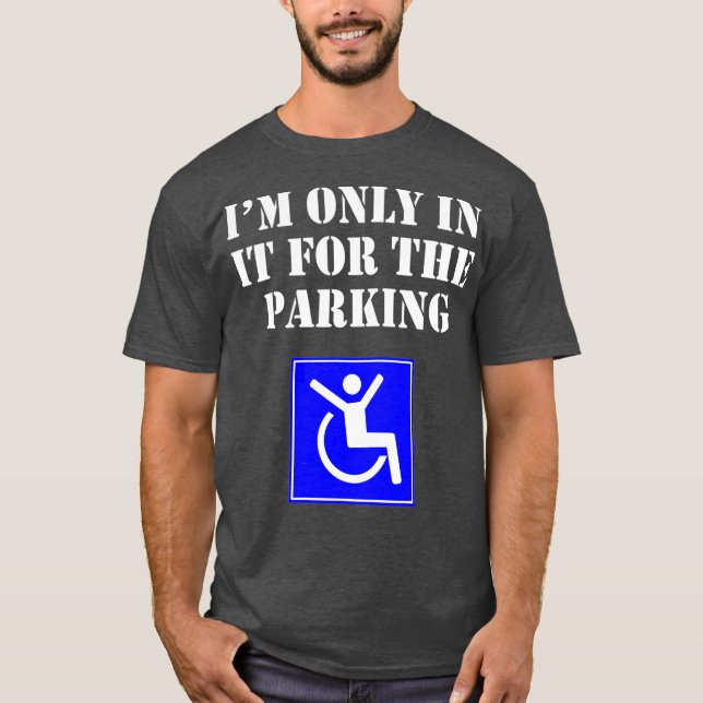 Im Only In It For The Parking Funny T-Shirt (Front)