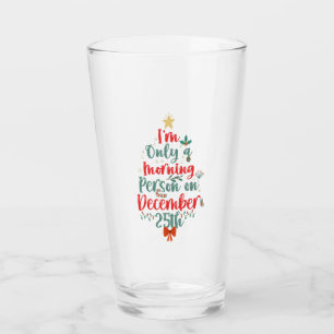 I'm Only Morning Person on December 25th Christmas Glass