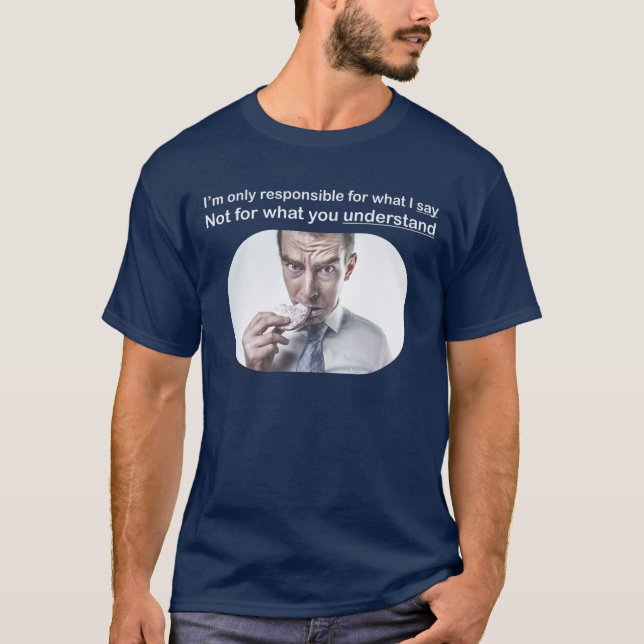I'm only responsible for what I say T-shirt. T-Shirt (Front)