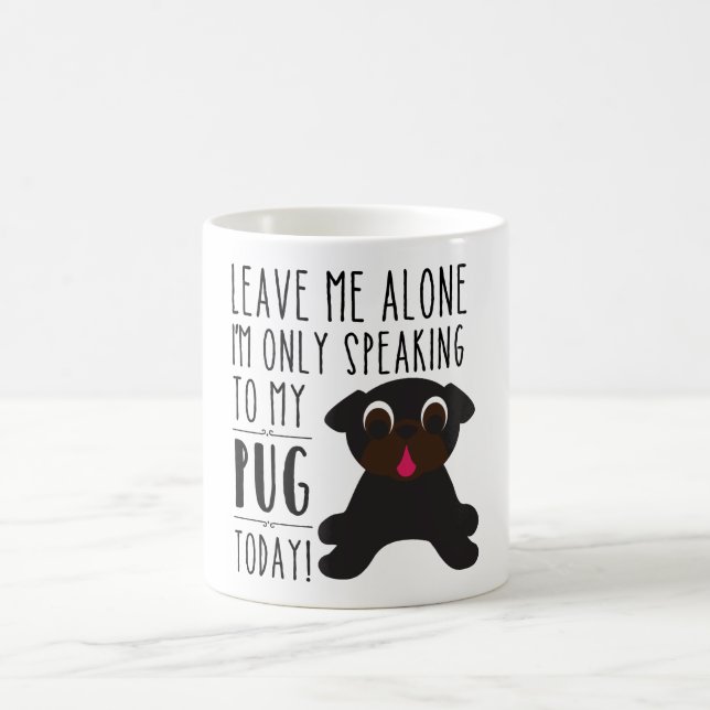 I'm Only Speaking To My Pug Today Mug (Center)