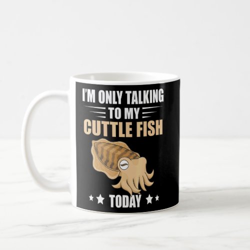 Im Only Talking Cuttlefish Ocean Animals Cuttlefi Coffee Mug