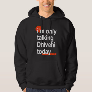 I'm Only Talking Dhivehi Today Maldivian Humor Hoodie