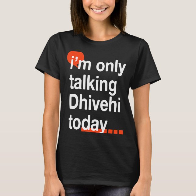 I'm Only Talking Dhivehi Today  Maldivian Humor T-Shirt (Front)