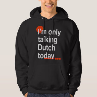 I'm Only Talking Dutch Today  Netherlands Humor Hoodie