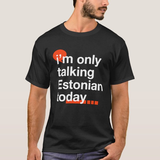 I'm Only Talking Estonian Today  Estonia Humor Tal T-Shirt (Front)
