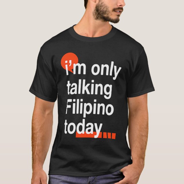I'm Only Talking Filipino Today  Philippines Humor T-Shirt (Front)