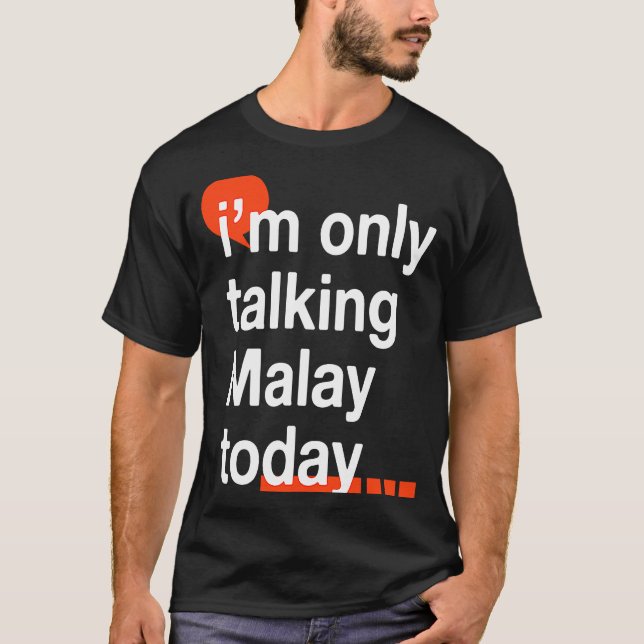 I'm Only Talking Malay Today  Malaysian Humor Mala T-Shirt (Front)