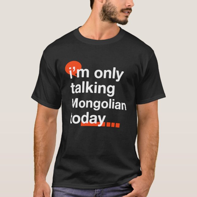 I'm Only Talking Mongolian Today  Mongolia Humor M T-Shirt (Front)