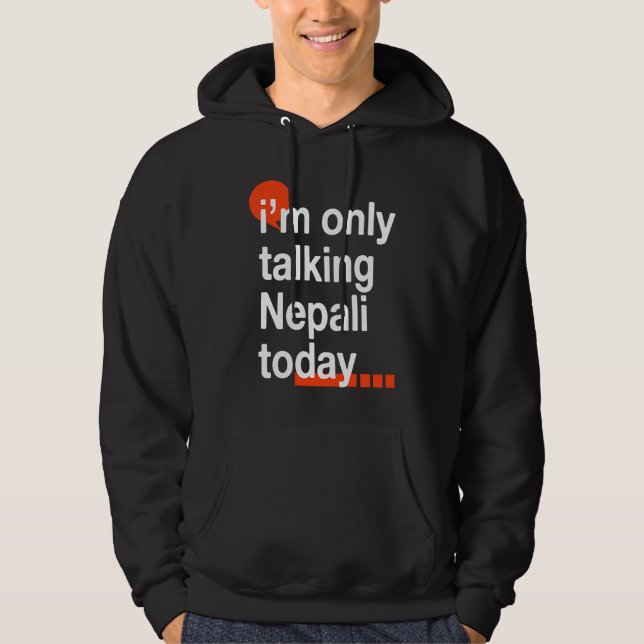 I'm Only Talking Nepali Today  Nepal Humor Nepales Hoodie (Front)