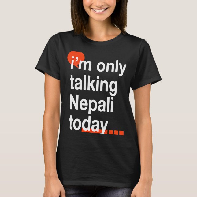 I'm Only Talking Nepali Today  Nepal Humor Nepales T-Shirt (Front)