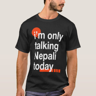 I'm Only Talking Nepali Today  Nepal Humor Nepales T-Shirt