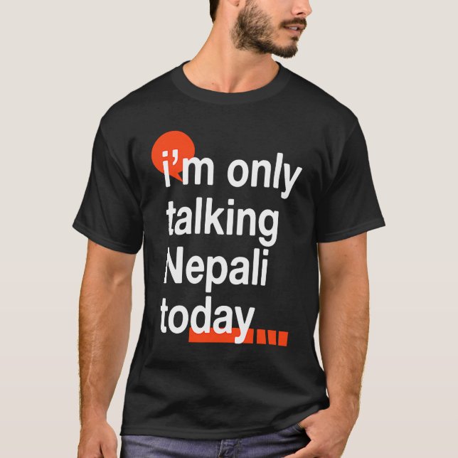 I'm Only Talking Nepali Today  Nepal Humor Nepales T-Shirt (Front)