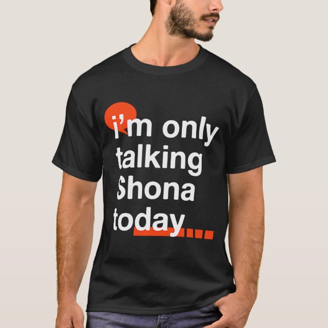 I'm Only Talking Shona Today Zimbabwe Humor Zim T-Shirt (Front)