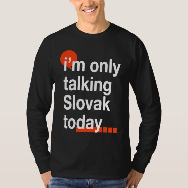 I'm Only Talking Slovak Today  Slovakia Humor Slov T-Shirt (Front)