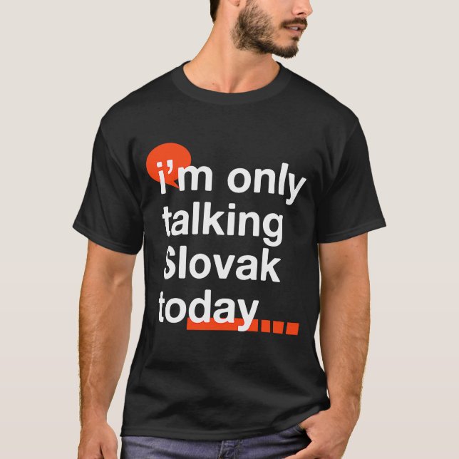 I'm Only Talking Slovak Today Slovakia Humor Slov T-Shirt (Front)