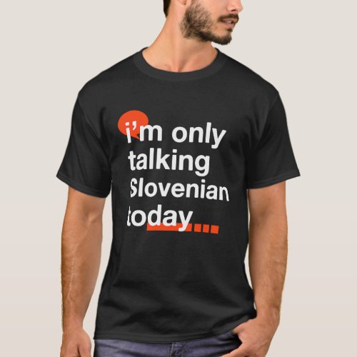 Im Only Talking Slovenian Today  Slovenia Humor T_Shirt